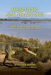 Mesozoic Sea Dragons : Triassic Marine Life from the Ancient Tropical Lagoon of Monte San Giorgio