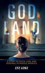 God Land : A Story of Faith, Loss, and Renewal in Middle America