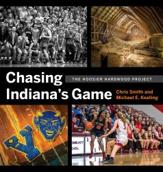 Chasing Indiana's Game : The Hoosier Hardwood Project