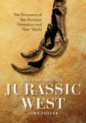 Jurassic West : The Dinosaurs of the Morrison Formation and Their World