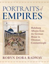 Portraits of Empires : Habsburg Albums from the German House in Ottoman Constantinople