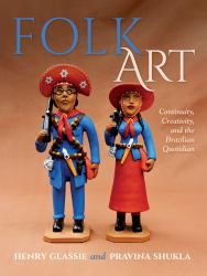 Folk Art : Continuity, Creativity, and the Brazilian Quotidian