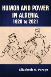 Humor and Power in Algeria, 1920 To 2021