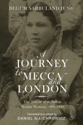 A Journey to Mecca and London : The Travels of an Indian Muslim Woman, 1909-1910