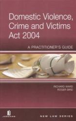 Domestic Violence, Crime and Victims Act 2004 : A Practitioner's Guide