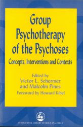 Group Psychotherapy of the Psychoses : Concepts, Interventions and Contexts