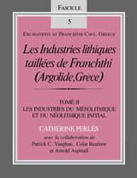 Les Industries Lithiques Taillées de Franchthi (Argolide, Grèce) : Les Industries du Mésolithique et du Néolithique Initial, Fascicle 5