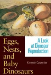 Eggs, Nests, and Baby Dinosaurs : A Look at Dinosaur Reproduction