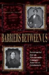 Barriers Between Us : Interracial Sex in Nineteenth-Century American Literature