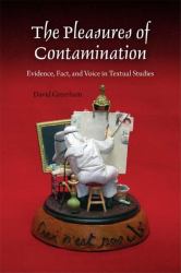 The Pleasures of Contamination : Evidence, Text, and Voice in Textual Studies