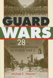 Guard Wars : The 28th Infantry Division in World War II