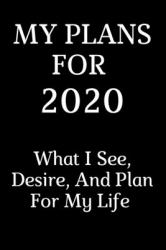 My Plans For 2020 : What I See, Desire, and Plan for My Life