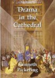 Drama in the Cathedral : The Twentieth Century Encounter of Church and Stage