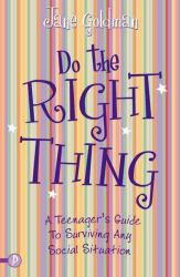 Do the Right Thing : A Teenager's Survival Guide for Tricky Situations