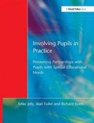 Involving Pupils in Practice : Promoting Partnerships with Pupils with Special Educational Needs