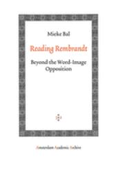 Reading Rembrandt : Beyond the Word-Image Opposition