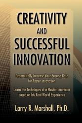 Creativity and Successful Innovation : Dramatically Increase Your Success Rate for Faster Innovation