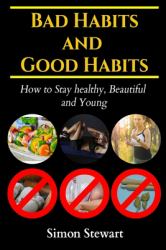 Bad Habits and Good Habits : How to Stay Healthy, Beautiful and Young