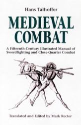 Medieval Combat : A 15th Century Illustrated Manual of Swordfighting and Close-Quarters Combat