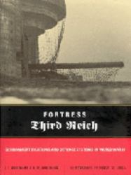 Fortress Third Reich : German Fortifications and Defensive Systems of World War II