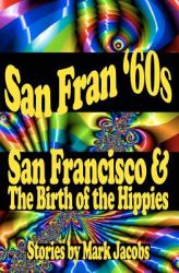 San Fran '60s : Stories of San Francisco and the Birth of the Hippies