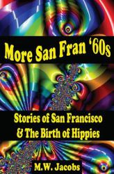 More San Fran '60s : Stories of San Francisco and the Birth of the Hippies