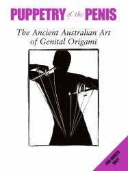 Puppetry of the Penis : The Ancient Australian Art of Genital Origami