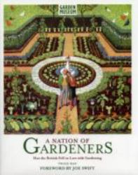 A Nation of Gardeners : How the British Fell in Love with Gardening