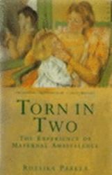 Torn in Two : The Experience of Maternal Ambivalence