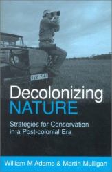 Decolonizing Nature : Strategies for Conservation in a Post-Colonial Era