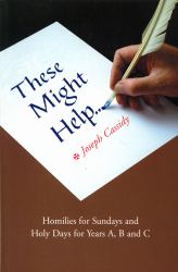 These Might Help : Homilies for Sundays and Holy Days for Years a, B and C