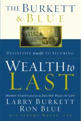 The Burkett and Blue Definitive Guide for Securing Wealth to Last : Money Essentials for the Second Half of Life