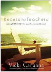 Recess for Teachers : Taking Time Out for Your Body, Mind, and Soul