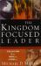 The Kingdom-Focused Leader : Seeking God at Work in You, Through You, and Around You