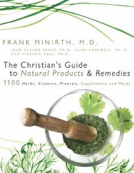 The Christian's Guide to Natural Products and Remedies : 1100 Herbs, Vitamins, Supplements and More!