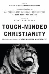 Tough-Minded Christianity : Legacy of John Warwick Montgomery