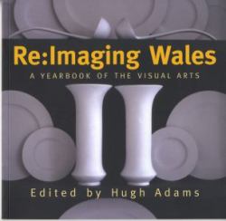 Re: Imaging Wales : A Yearbook of the Visual Arts in Wales