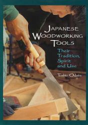 Japanese Woodworking Tools : Their Tradition, Spirit and Use