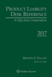 Product Liability Desk Reference : A Fifty State Compendium, 2017 Edition