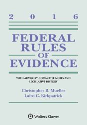 Federal Rules of Evidence: with Advisory Committee Notes and Legislative History, 2016 Statutory Supplement