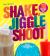 Shake, Jiggle and Shoot : More Than 150 Boozy Shakes, Jiggle Shots and Frozen Treats