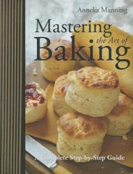 Mastering the Art of Baking : A Complete Step-by-Step Guide