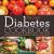 The New Diabetes Cookbook : 100 Mouthwatering, Seasonal, Whole-Food Recipes