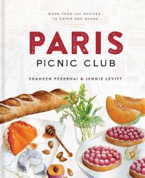 Paris Picnic Club : More Than 100 Recipes to Savor and Share