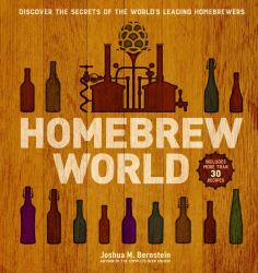 Homebrew World : Discover the Secrets of the World's Leading Homebrewers