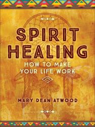 Spirit Healing : How to Make Your Life Work