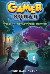 Attack of the Not-So-Virtual Monsters (Gamer Squad 1) : Gamer Squad #1