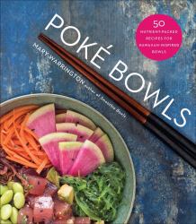 Poké Bowls : 50 Nutrient-Packed Recipes for Hawaiian-Inspired Bowls