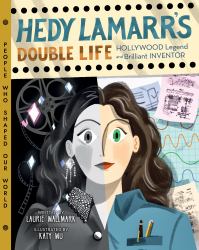 Hedy Lamarr's Double Life : Hollywood Legend and Brilliant Inventor