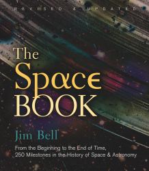 The Space Book Revised and Updated : From the Beginning to the End of Time, 250 Milestones in the History of Space and Astronomy